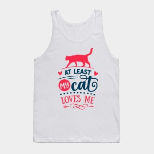 At Least My Cat Loves Me Tank Top